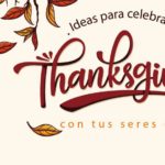 Ideas para celebrar el día de Acción de Gracias con tus seres queridos